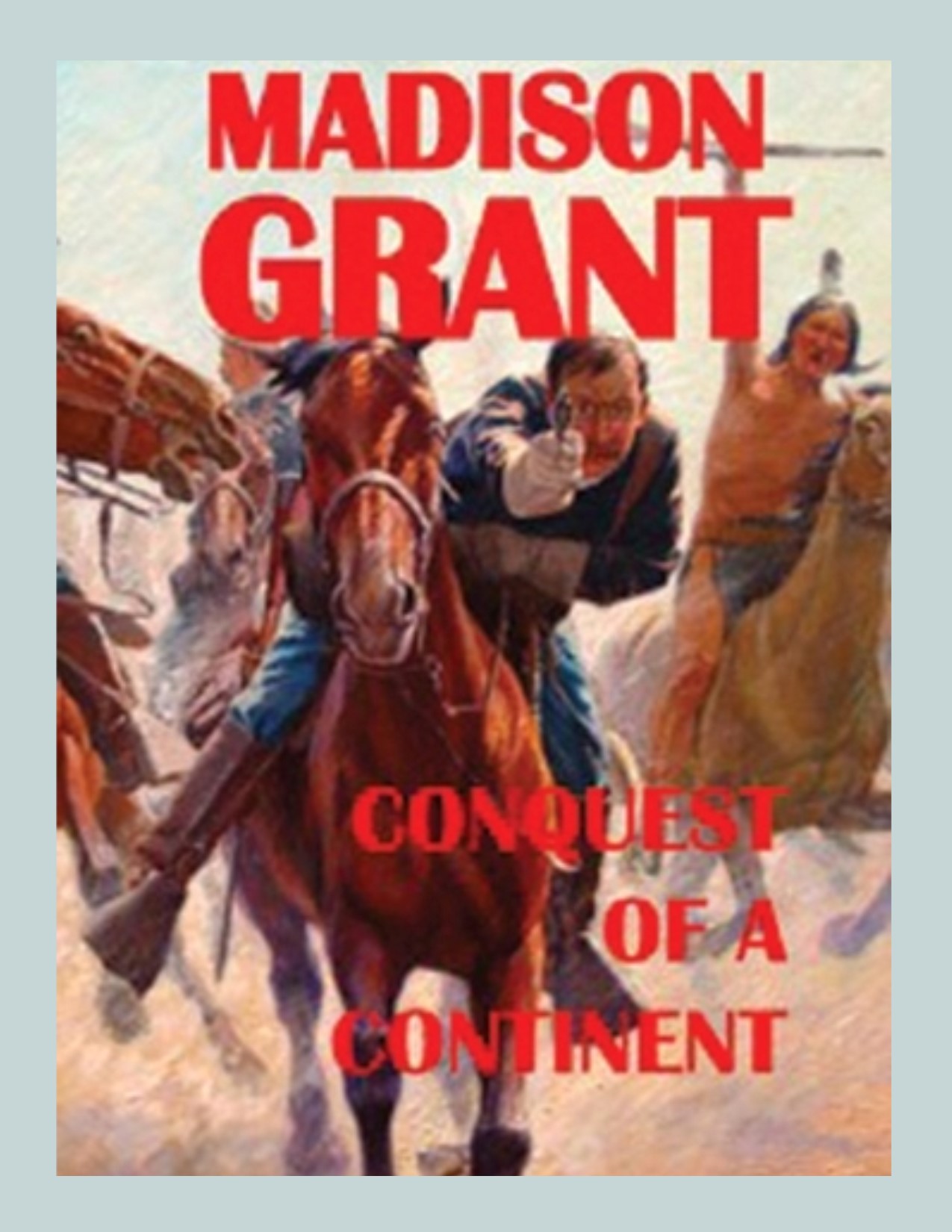 Title details for The Conquest of a Continent; or, The Expansion of Races in America by Madison Grant - Available